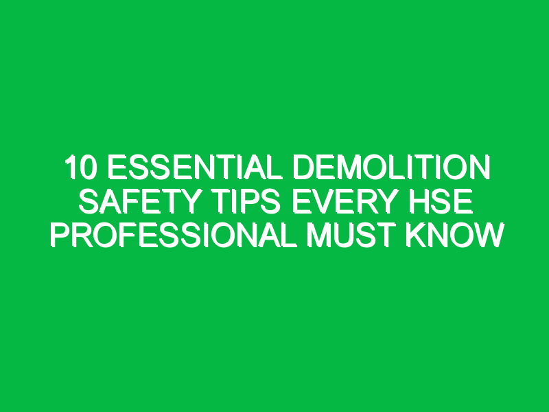 10 essential demolition safety tips every hse professional must know 7459