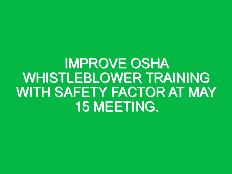 Improve OSHA whistleblower training with safety factor at May 15 ...