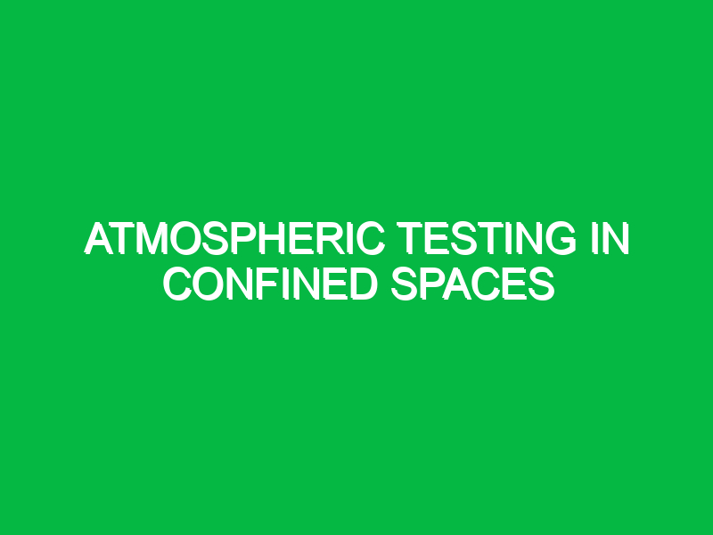 atmospheric testing in confined spaces 9956