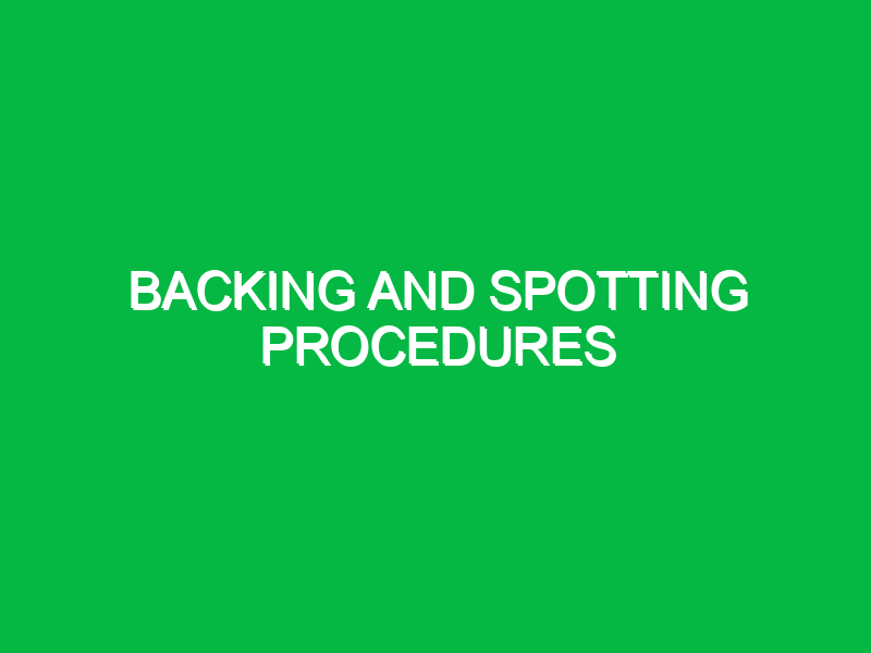 backing and spotting procedures 9832