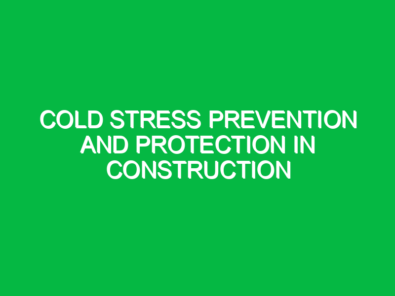 cold stress prevention and protection in construction 9269