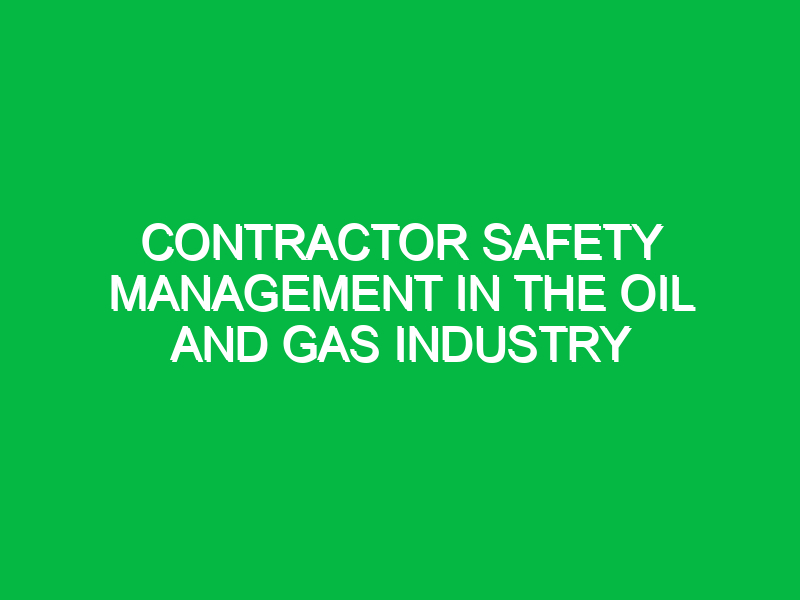 contractor safety management in the oil and gas industry 9502