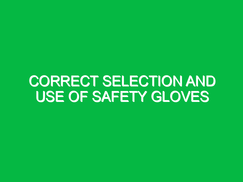 correct selection and use of safety gloves 9523