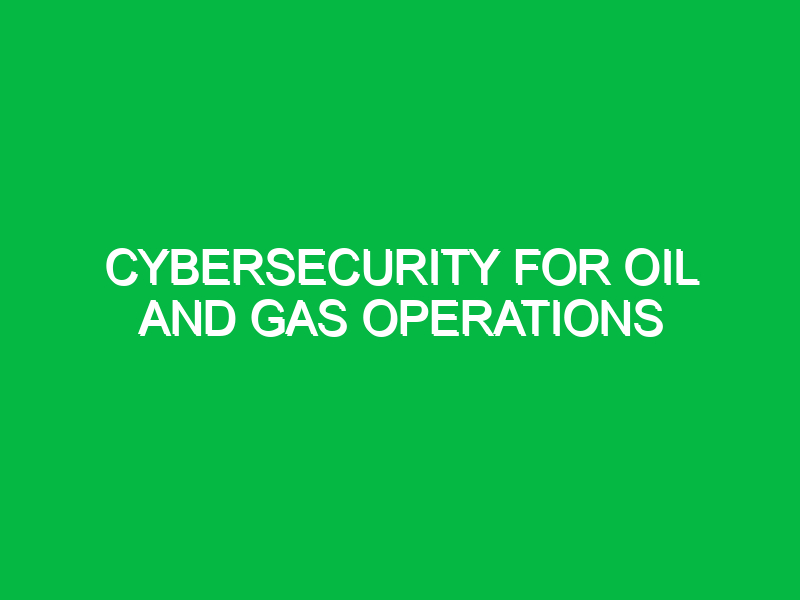 cybersecurity for oil and gas operations 9474