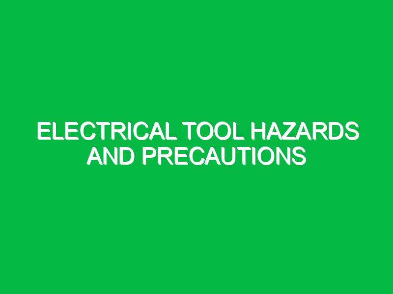 electrical tool hazards and precautions 9784