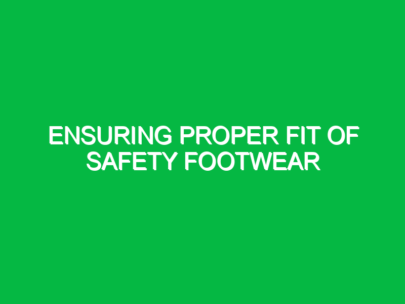 ensuring proper fit of safety footwear 9525