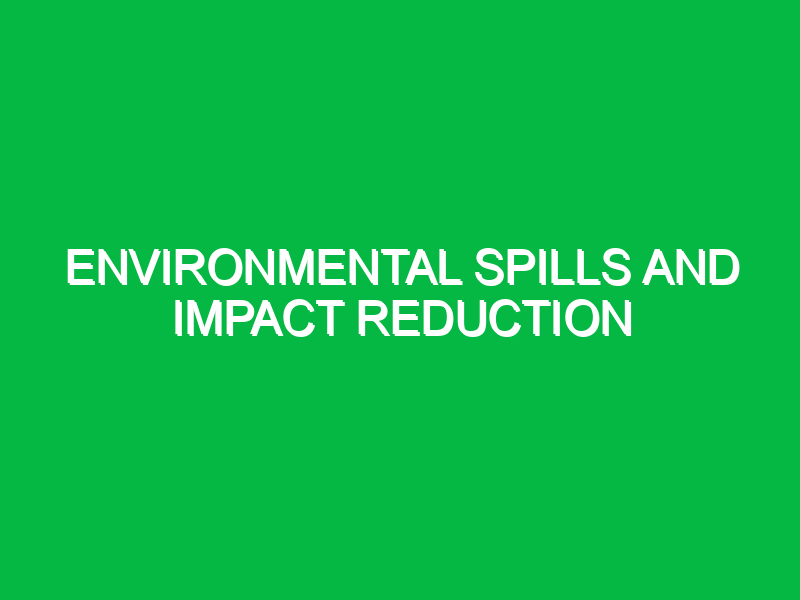 environmental spills and impact reduction 9898