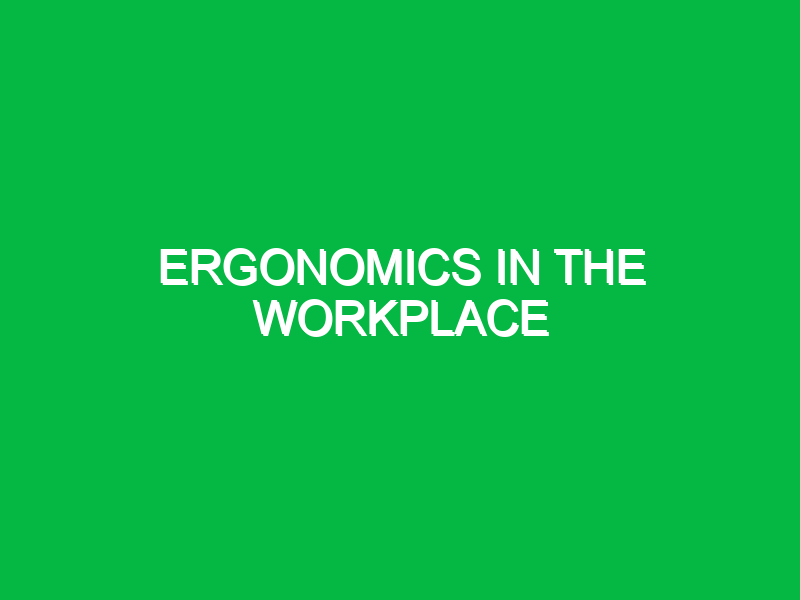 ergonomics in the workplace 9886