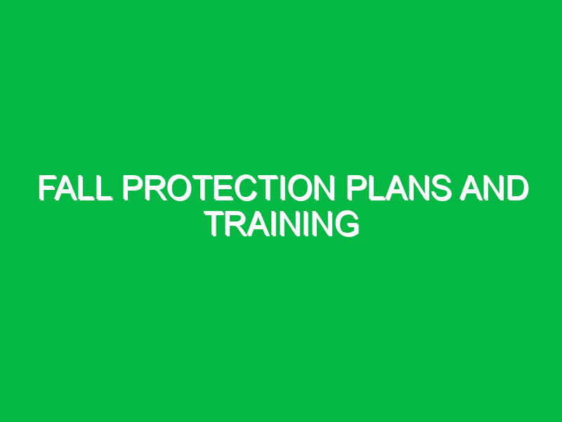 fall protection plans and training 9758