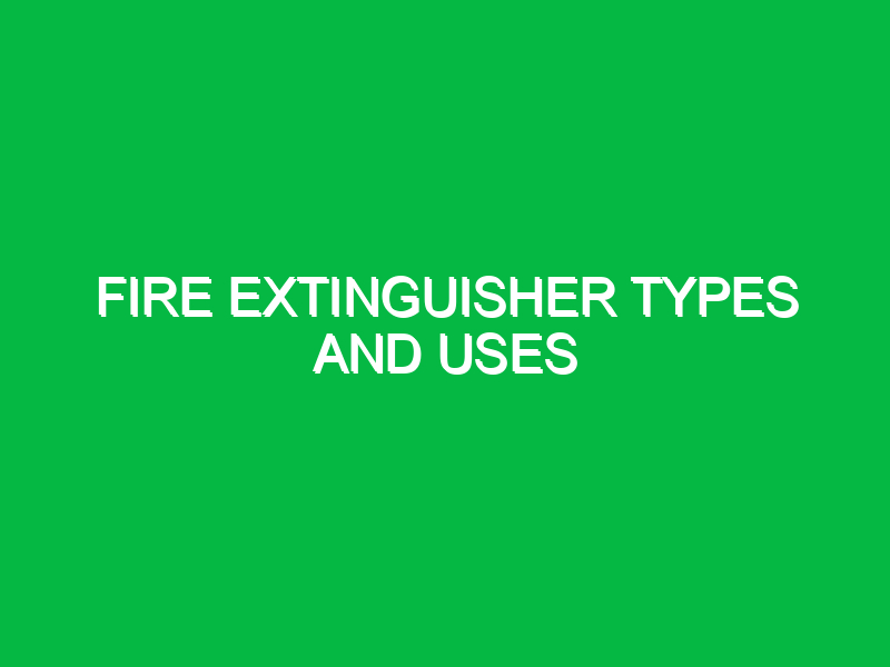 fire extinguisher types and uses 9852