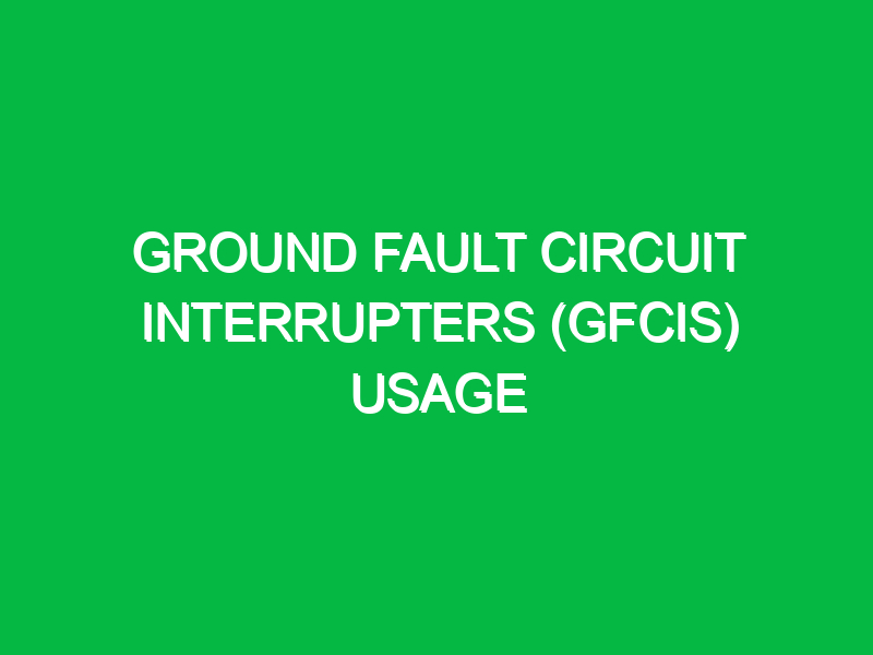 ground fault circuit interrupters gfcis usage 9569