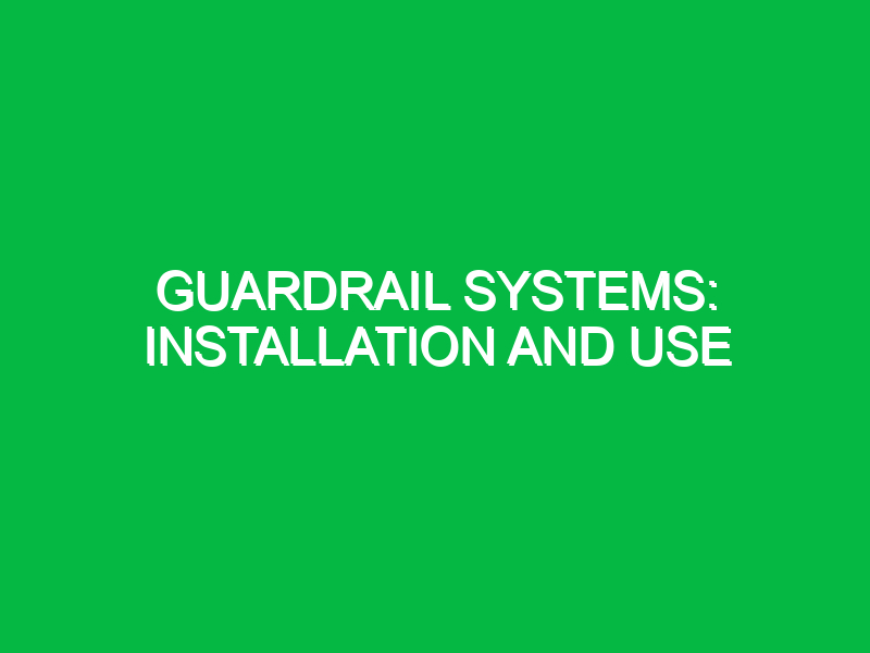 guardrail systems installation and use 9747