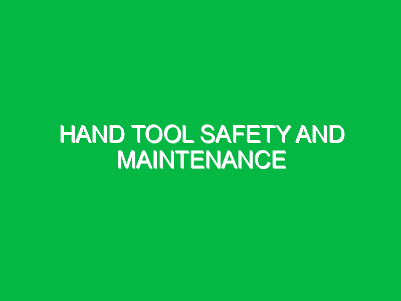 hand tool safety and maintenance 9596