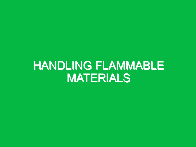 handling flammable materials 9870