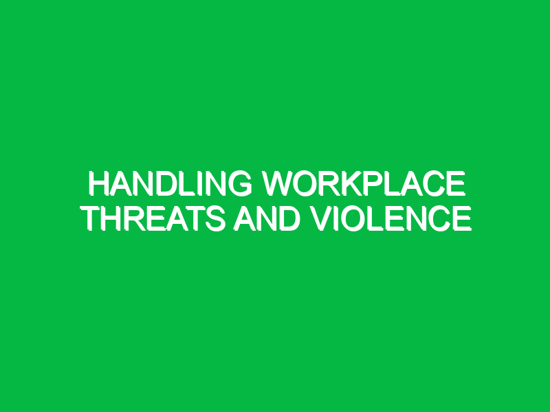 handling workplace threats and violence 9986