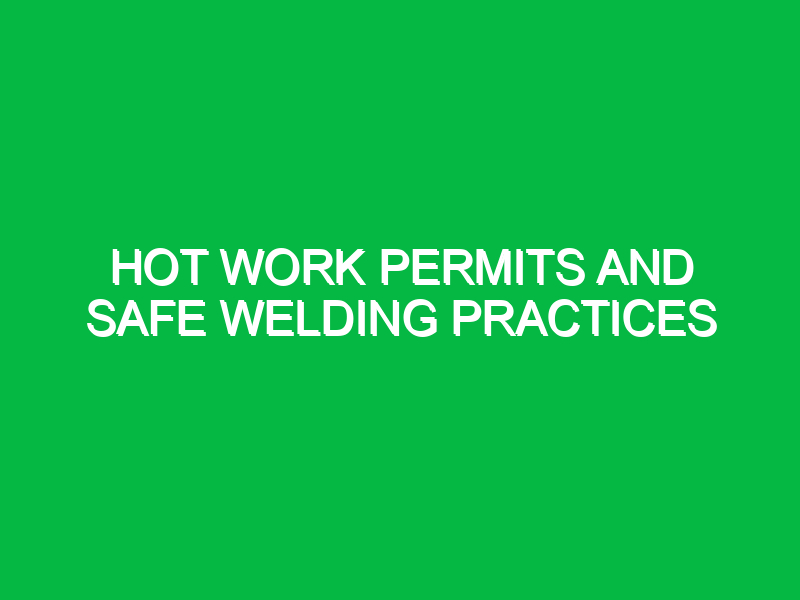 hot work permits and safe welding practices 9424