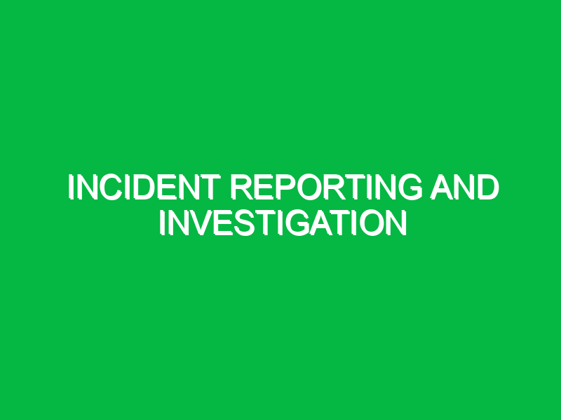 incident reporting and investigation 9467