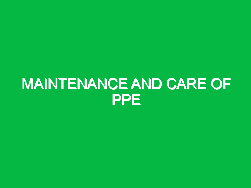 maintenance and care of ppe 9527