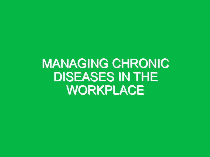 managing chronic diseases in the workplace 9999