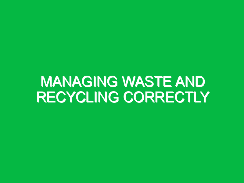 managing waste and recycling correctly 9665