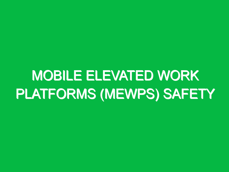 mobile elevated work platforms mewps safety 2 10046