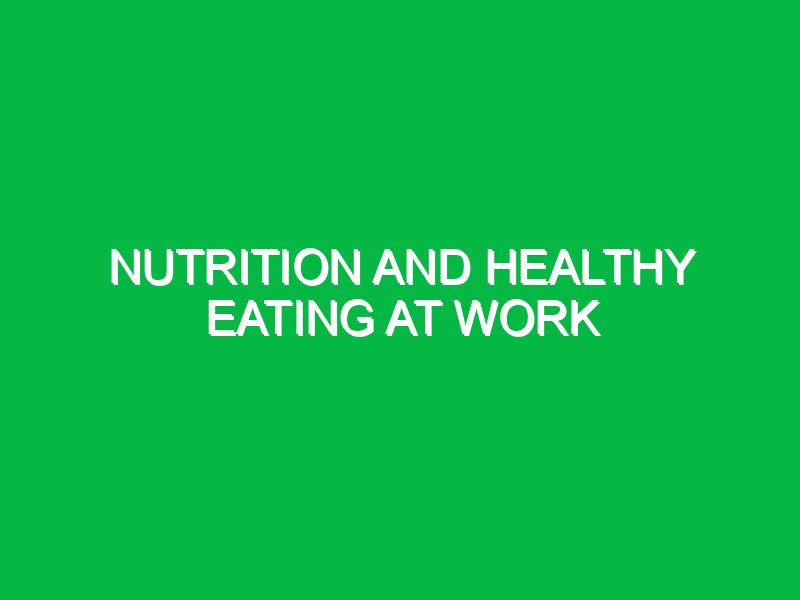 nutrition and healthy eating at work 10005