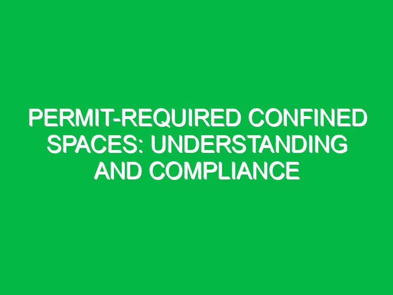 permit required confined spaces understanding and compliance 9954