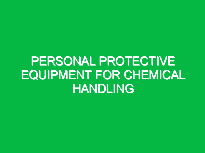 personal protective equipment for chemical handling 9809