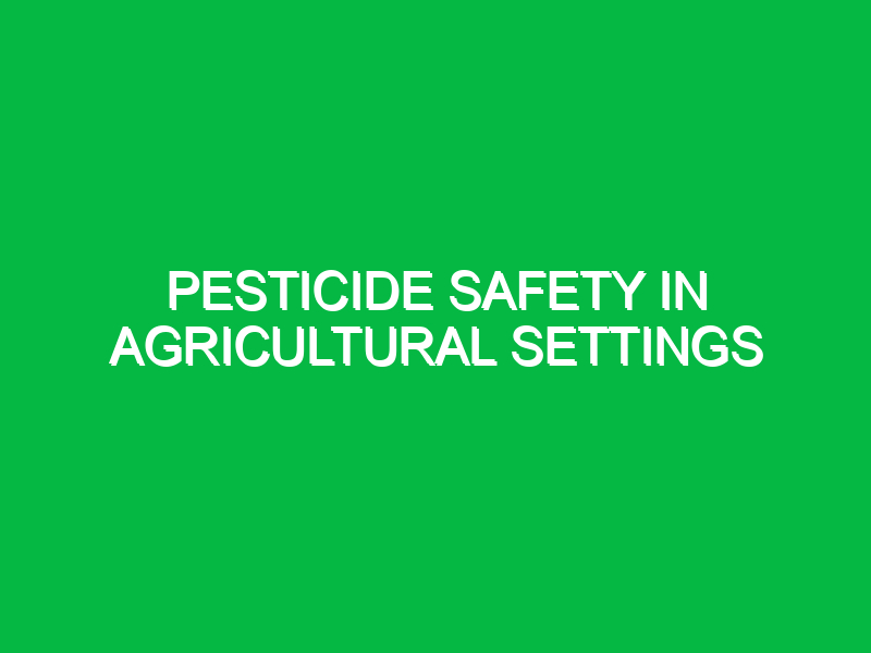 pesticide safety in agricultural settings 10132