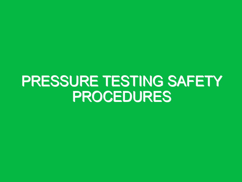 pressure testing safety procedures 9389