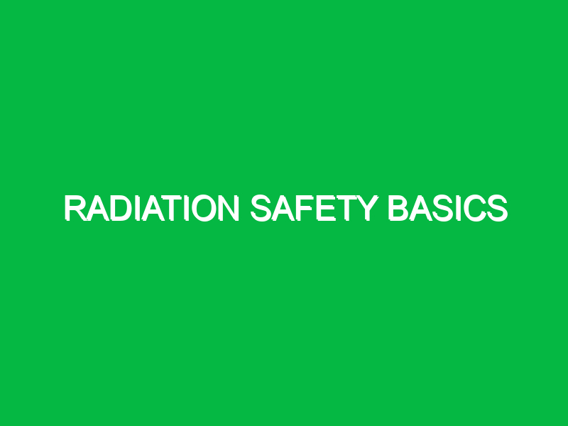 radiation safety basics 10127