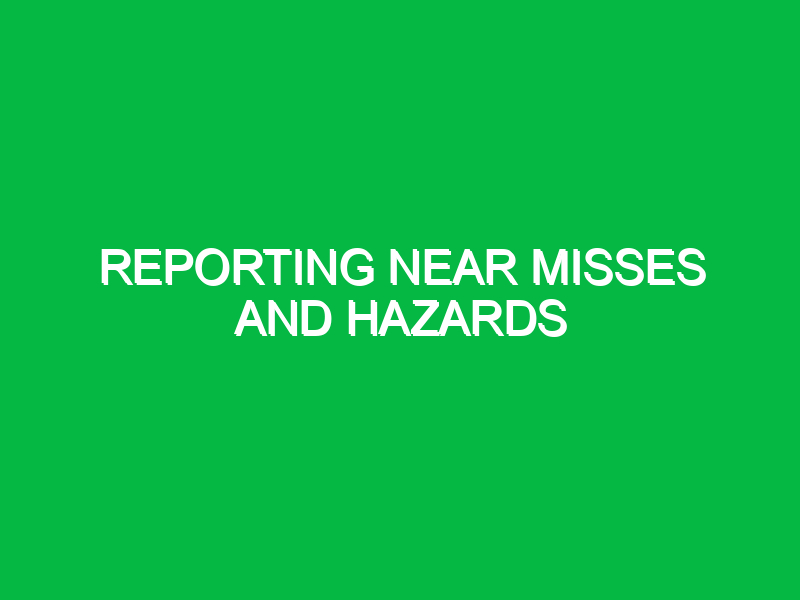 reporting near misses and hazards 9694