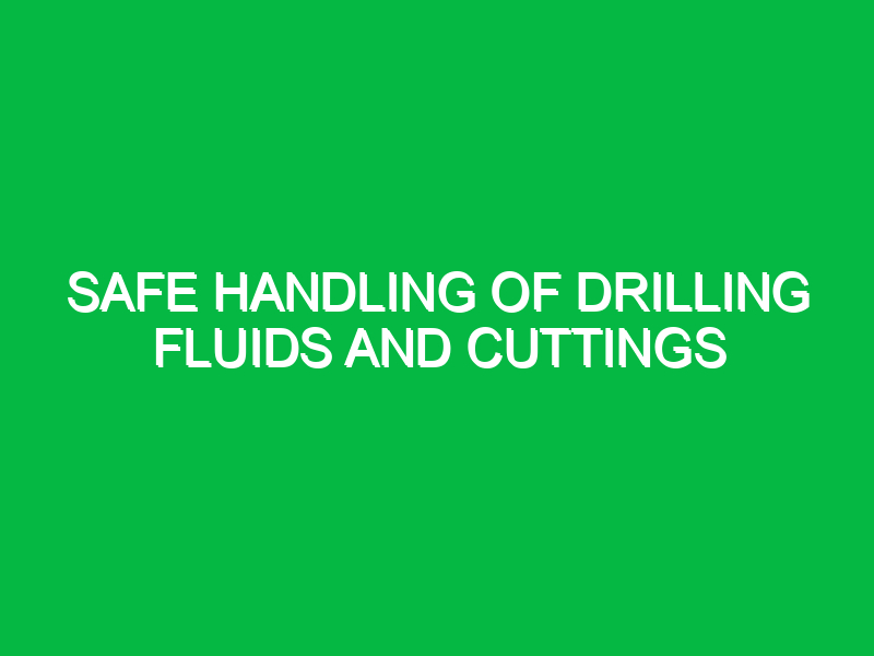 safe handling of drilling fluids and cuttings 9444