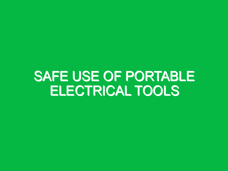 safe use of portable electrical tools 9715