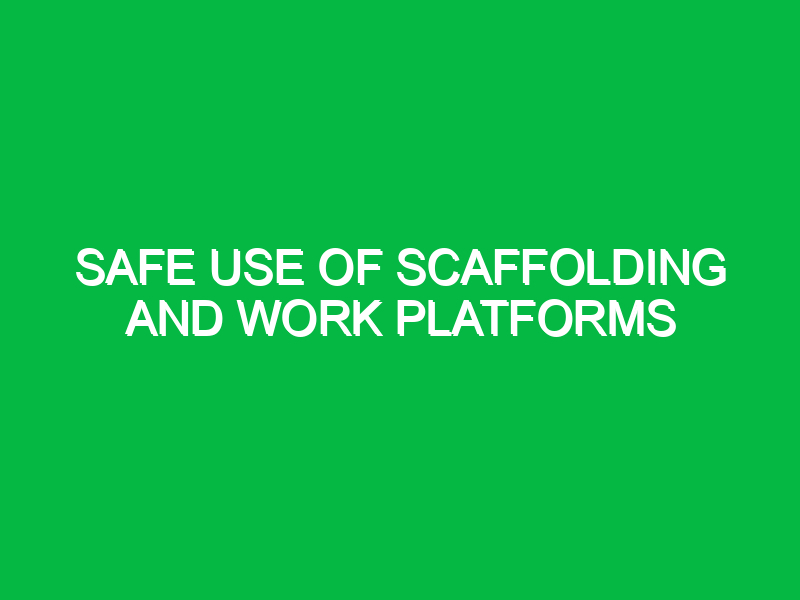 safe use of scaffolding and work platforms 9310