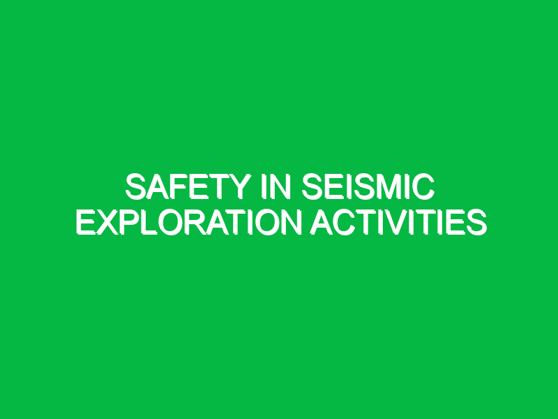 safety in seismic exploration activities 9426