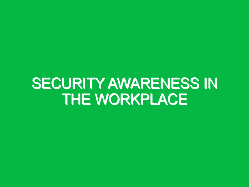 security awareness in the workplace 9979