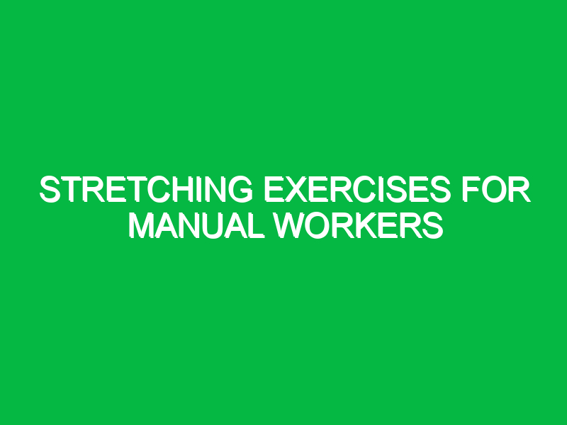 stretching exercises for manual workers 9915