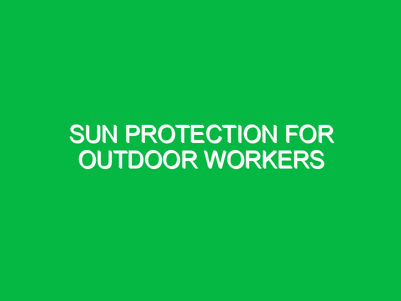 sun protection for outdoor workers 9890