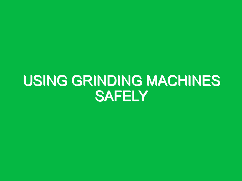 using grinding machines safely 9600