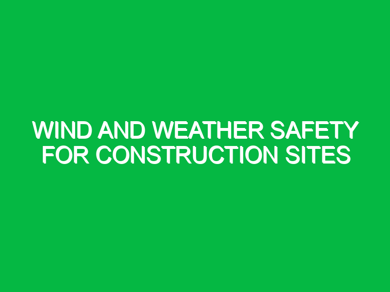 wind and weather safety for construction sites 9339