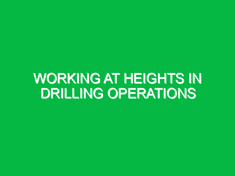 working at heights in drilling operations 9417