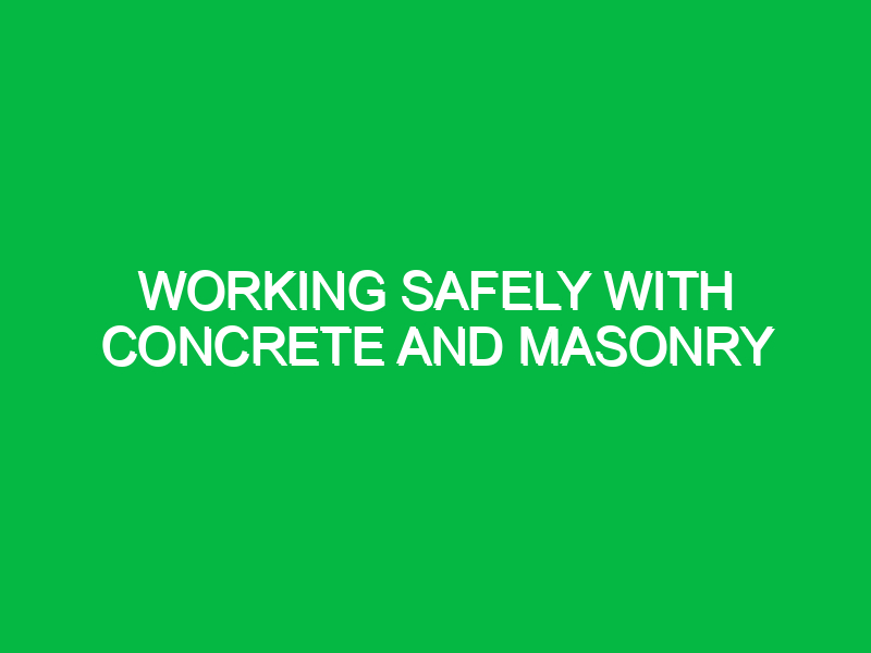 working safely with concrete and masonry 9969