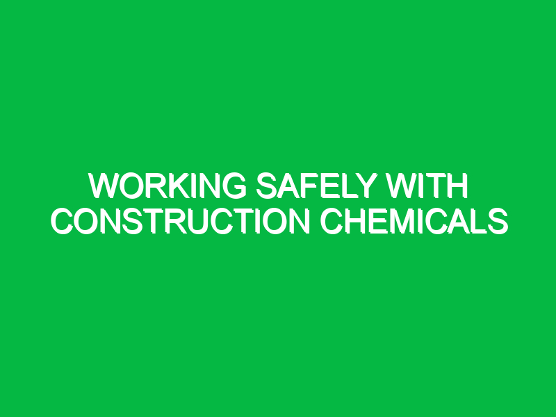 working safely with construction chemicals 9300