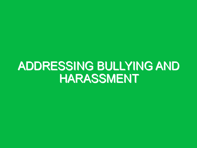 addressing bullying and harassment 10551