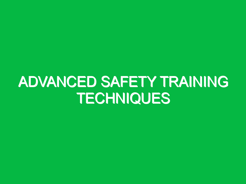 advanced safety training techniques 11178