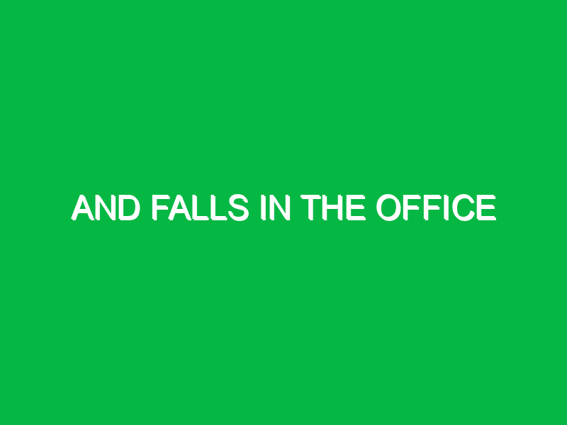 and falls in the office 10511