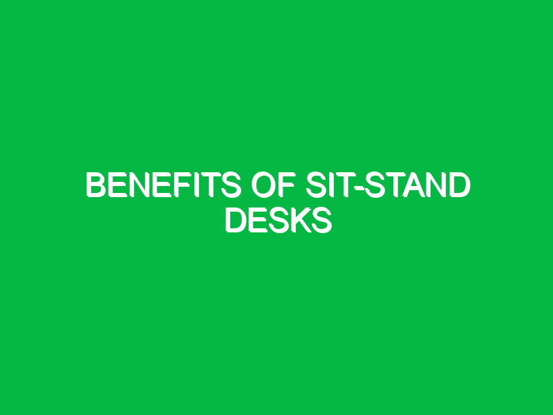 benefits of sit stand desks 10385