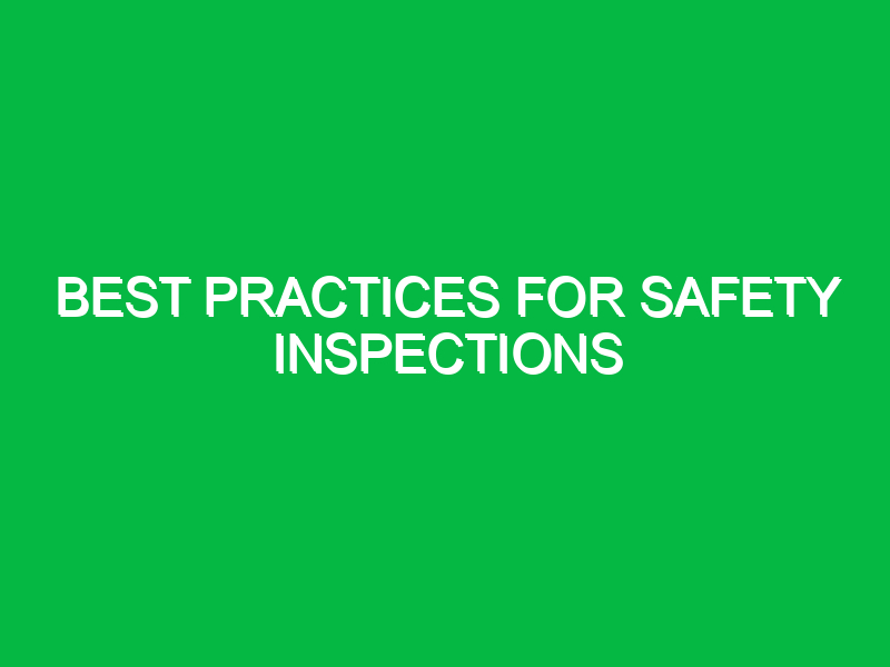 best practices for safety inspections 10798