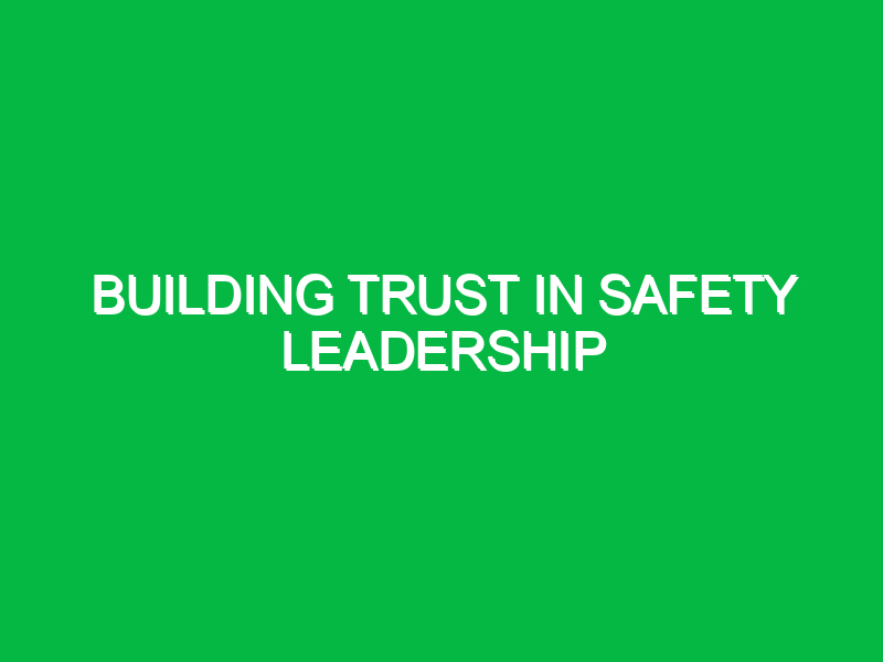 building trust in safety leadership 10284